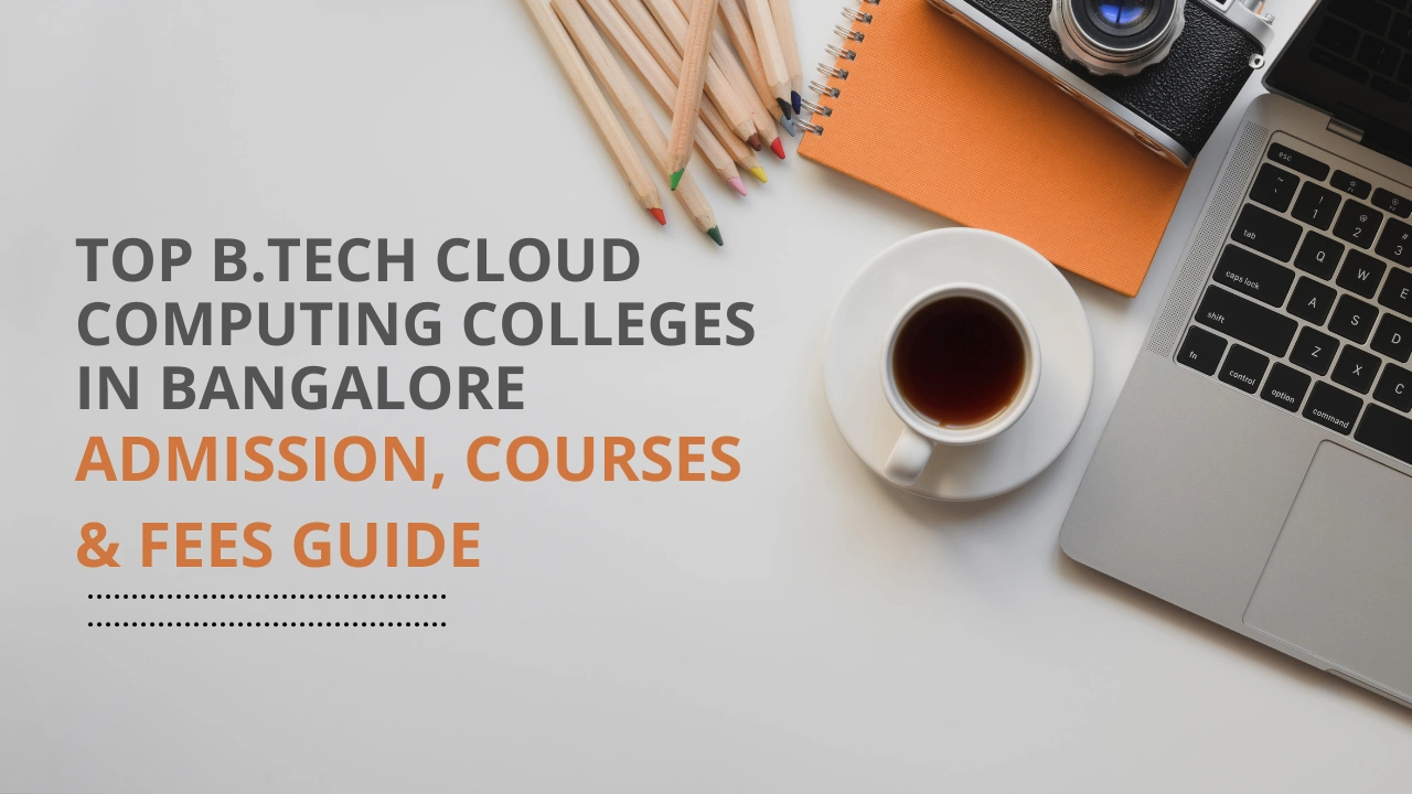 Top B.Tech Cloud Computing Colleges in Bangalore: Courses, Fees & Direct Admission 2025
